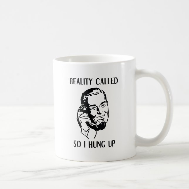 Caneca De Café A Realidade Chamou Então Eu Desliguei (Direita)