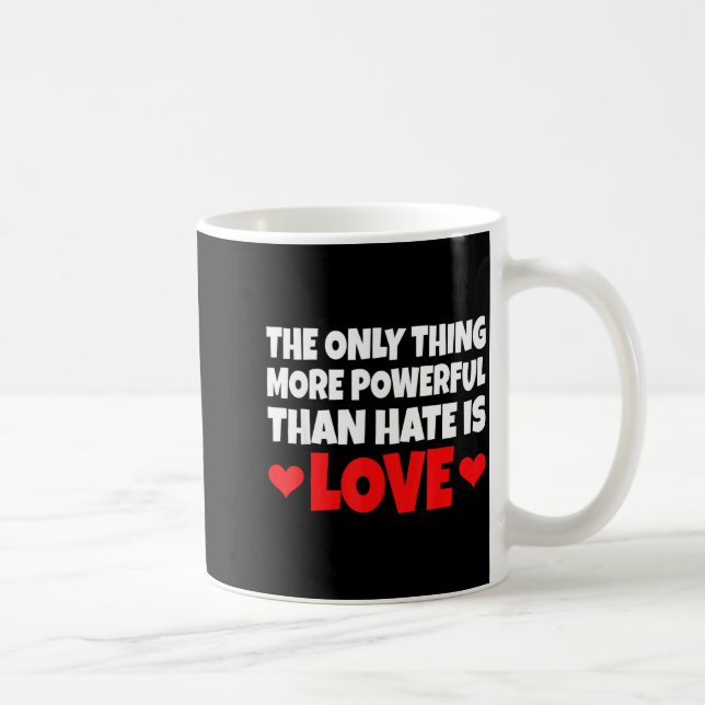 Caneca De Café A Única Coisa Mais Poderosa Do Que Ódio É Amor _  (Direita)