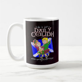 Caneca De Café A vida é apenas um Daily Ceilidh quando você é esc