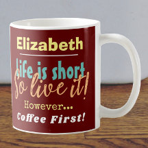 A vida é curta, então viva! Café Primeiro com Nome