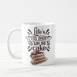 Caneca De Café A vida é muito curta para dizer não ao bolo