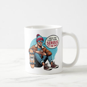 Caneca De Café A vida é muito curta para ser séria o tempo todo!