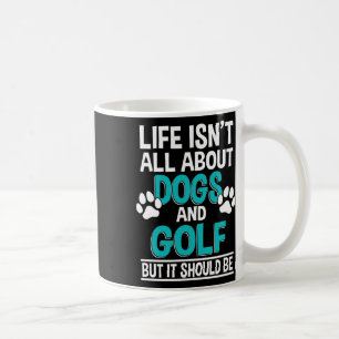 Caneca De Café A Vida Não É Só Sobre Cães E Golfe