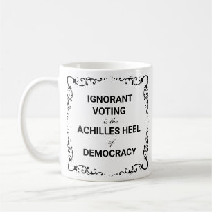 Caneca De Café A votação ignorante é o calcanhar de Aquiles da de