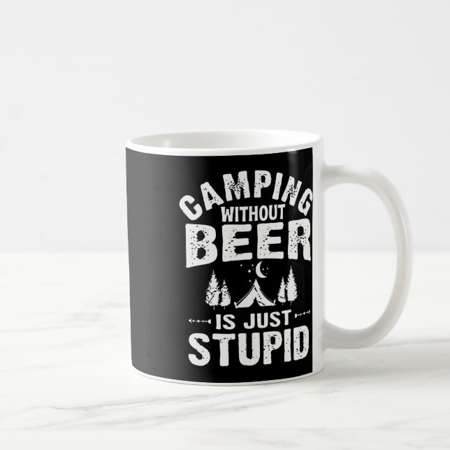 Caneca De Café Acampar sem cerveja é simplesmente estúpido (Direita)