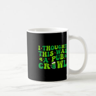 Caneca De Café Achei Que Isto Era Um Crawl De Bar Engraçado St Pa