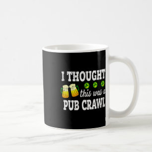 Caneca De Café Achei que isto fosse um Pub Crawl Funny St Patrick