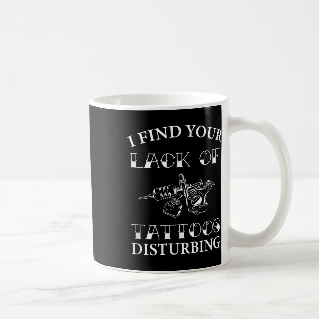 Caneca De Café Acho A Sua Falta De Tatuagens Perturbadora - Engra (Direita)
