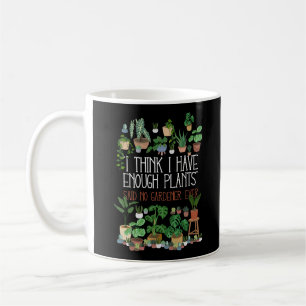 Caneca De Café Acho Que Tenho Plantas Suficientes Que Nunca Disse