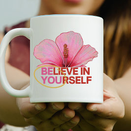 Caneca De Café "Acredite em si mesmo" Flor de Hibiscus