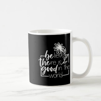 Caneca De Café Acredite Que Há Coisas Boas Na Flor Do Mundo Dizen