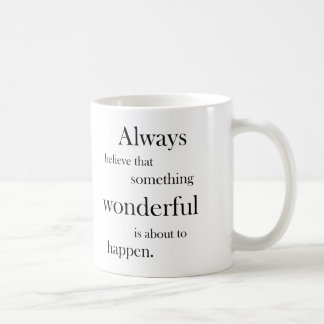 Caneca De Café Acredite sempre que algo maravilhoso é acontecem