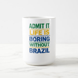 Caneca De Café Admit It Life Is Boring Without Brazil T-Shirt