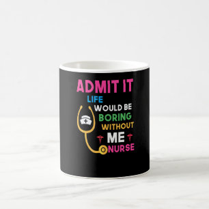 Caneca De Café Admita, a vida seria chata sem mim Enfermeira