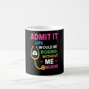 Caneca De Café Admita, a vida seria chata sem mim Enfermeira