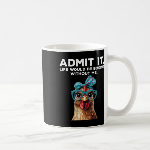 Caneca De Café Admita, a vida seria chata sem mim Frango F