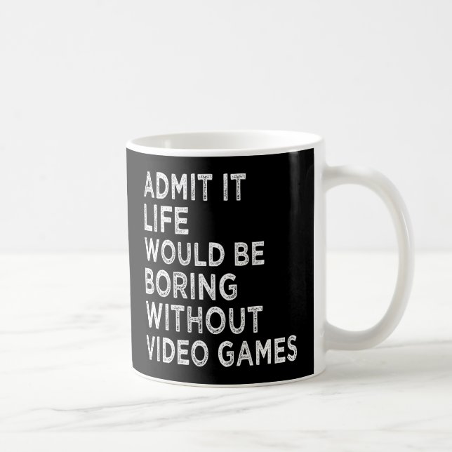 Caneca De Café Admita, a Vida Seria Tediosa Sem Videojogos (Direita)
