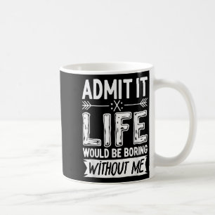Caneca De Café Admita Que A Vida Seria Chata Sem Me Divertir.