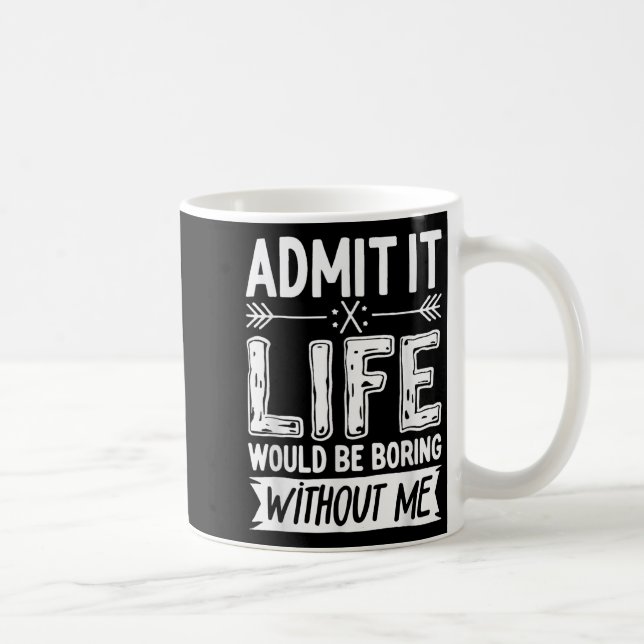 Caneca De Café Admita Que A Vida Seria Chata Sem Me Divertir. (Direita)