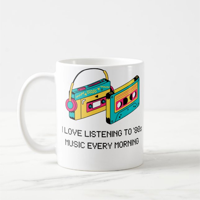 CANECA DE CAFÉ ADORO OUVIR MÚSICA DOS ANOS 80 TODA MANHÃ (Esquerda)