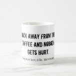 CANECA DE CAFÉ AFASTE-SE DO CAFÉ E NINGUÉM SE MACHUCA...<br><div class="desc">Apenas Para Bebidas Graves De Café. Você conhece as que...  Seu rosto diz "De Volta",  então por que não deveria sua caneca de café? Presente perfeito para aquela pessoa especial da manhã no escritório. VOCÊ CONHECE O QUE FOI!</div>