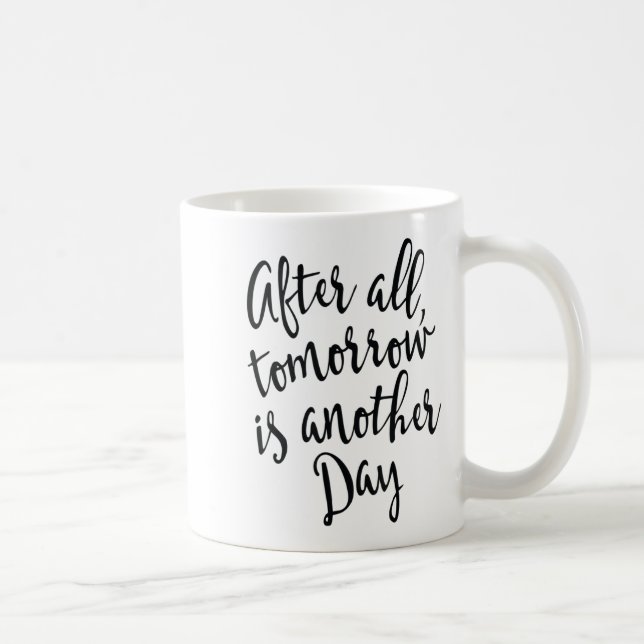 Caneca De Café After All Tomorrow Is Another Day Motivational _1  (Direita)