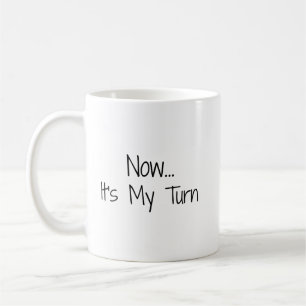 Caneca De Café "Agora.. É a minha vez", frase