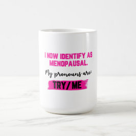 Caneca De Café Agora Me Identifico Como Menopáusica. Meus Pronome