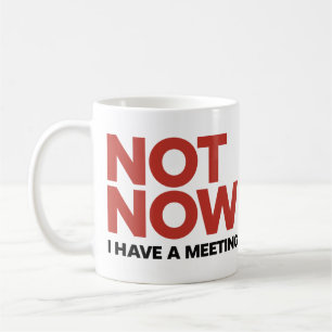 Caneca De Café Agora Não. Eu tenho uma Mug de Reunião