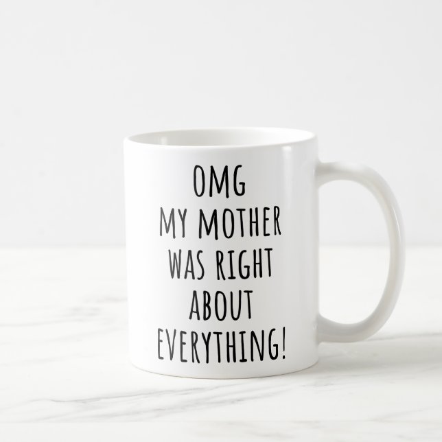 Caneca De Café Ah Minha Mãe Estava Certa Sobre Tudo Mãe (Direita)