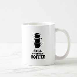 Caneca De Café Ainda Não Chega De Pilha De Café