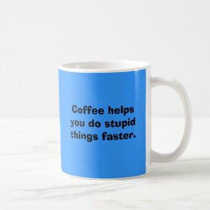 Caneca De Café Ajudas do café você faz coisas estúpidas mais