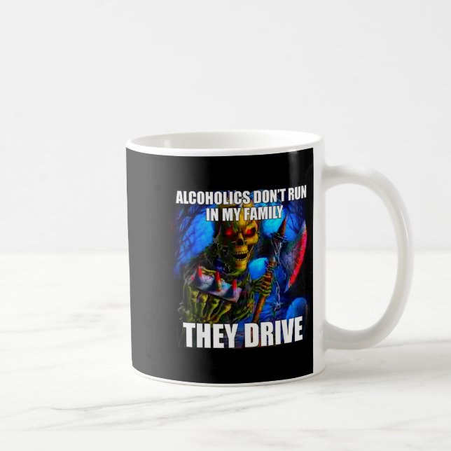 Caneca De Café Alcoholics Don't Run In My Family They Drive  (Direita)