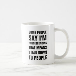 Caneca De Café Algumas pessoas dizem que eu sou condescendente