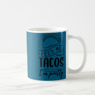 Caneca De Café Alimente-me com tacos e diga que sou bonita