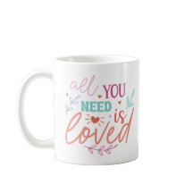 All You Need is Loved – Inspirational Mug with Hea