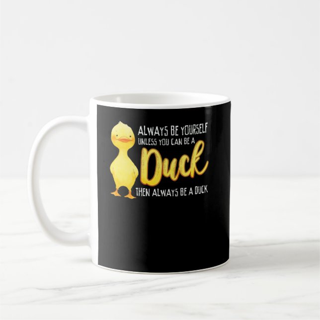 Caneca De Café Always Be Yourself Unless You Can Be A Duck Duck (Esquerda)