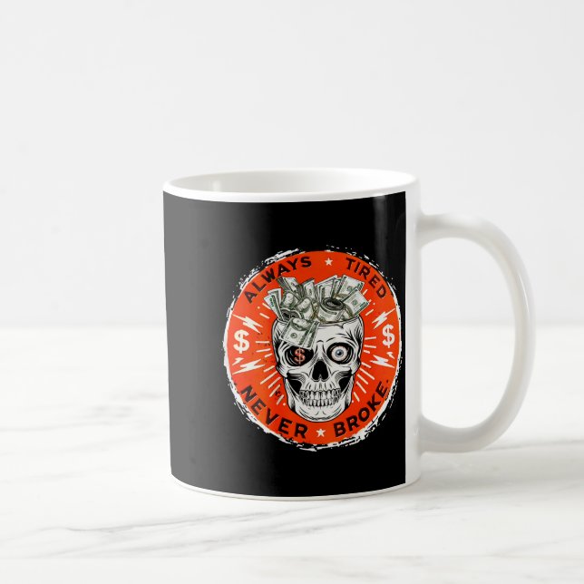 Caneca De Café Always Tired Never Broke Funny Skull (on Back)  (Direita)
