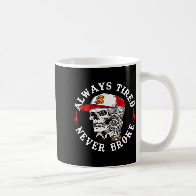 Caneca De Café Always Tired Never Broke Funny Skull (on Back)  (Direita)