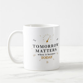 Caneca De Café "Amanhã Importa Quando Ele Se Torna Hoje"