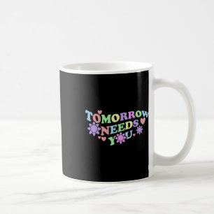 Caneca De Café Amanhã Precisa De Você - Flores De Sensibilização