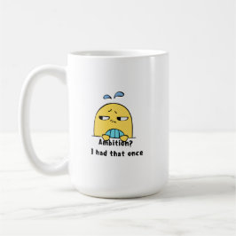 Caneca De Café "Ambição? Eu tive uma vez"