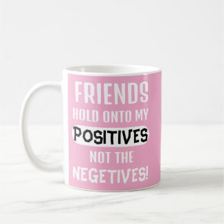 Caneca De Café Amigos guardam meus positivos, não os negativos!
