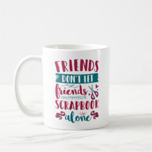 Caneca De Café Amigos Não Deixam Amigos Scrapbook Sozinhos