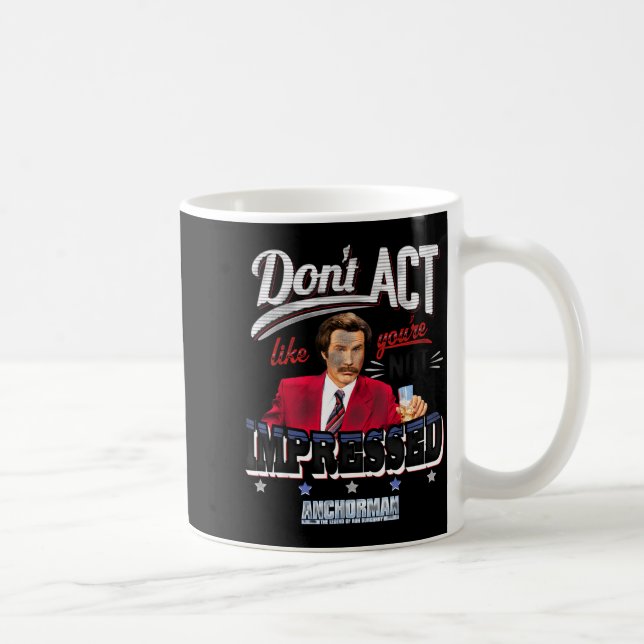 Caneca De Café Anchorman Don't Act Like You're Not Impressed  (Direita)