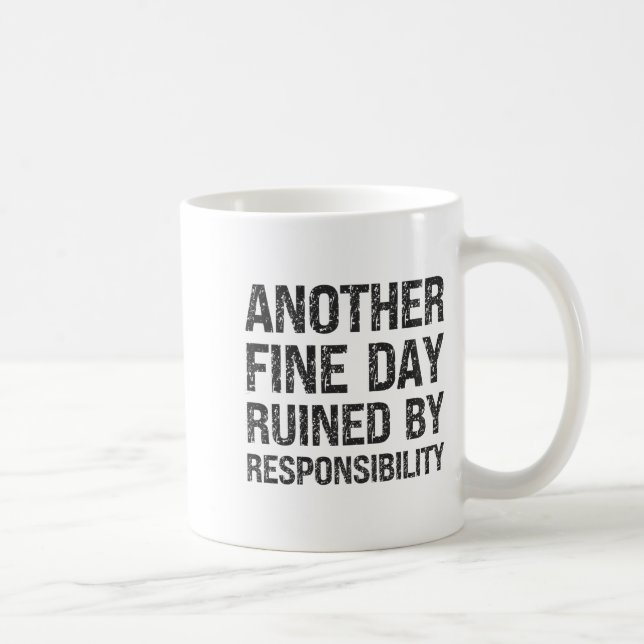 Caneca De Café Another Fine Day Ruined By Resnsibility Funny Sarc (Direita)