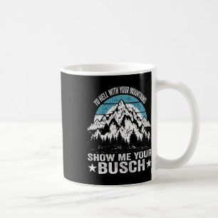 Caneca De Café Ao Inferno Com Suas Montanhas Mostre Seu Busch Div