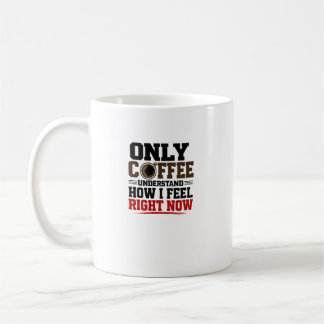 Caneca De Café Apenas o café entende como me sinto Café engraçad