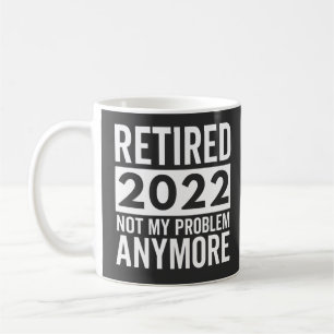 Caneca De Café Aposentado 2022 Já Não É Meu Problema