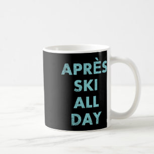 Caneca De Café Après Ski O Dia Inteiro - Montagem De Esqui E Snow
